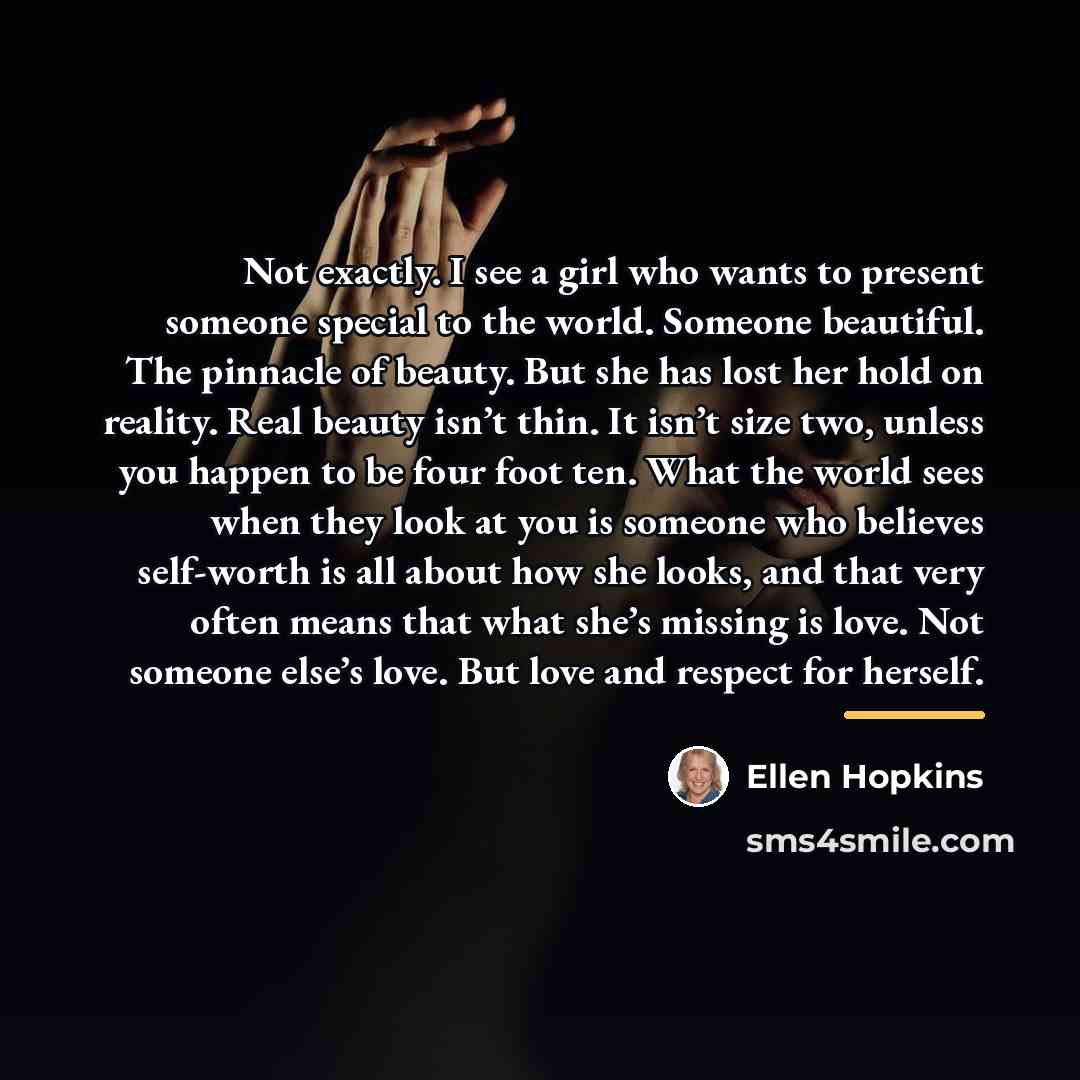 “Not exactly. I see a girl who wants to present…” quote by Ellen Hopkins