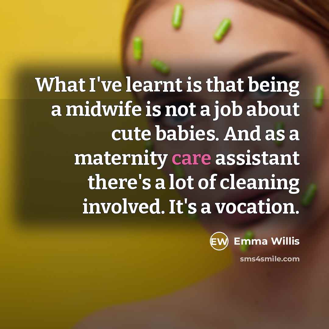 “What I've learnt is that being a midwife is not…” quote by Emma Willis