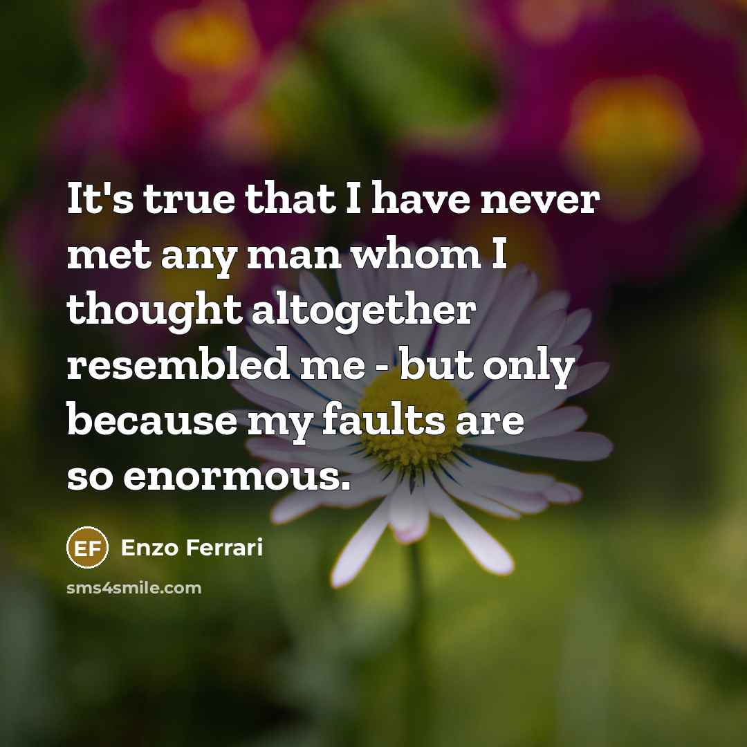 “It's true that I have never met any man whom…” quote by Enzo Ferrari