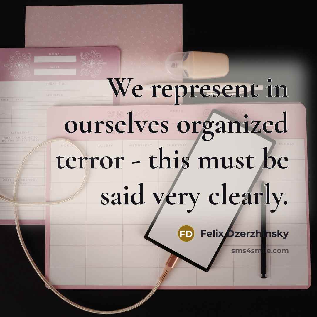 “We represent in ourselves organized terror - this must be…” quote by Felix Dzerzhinsky