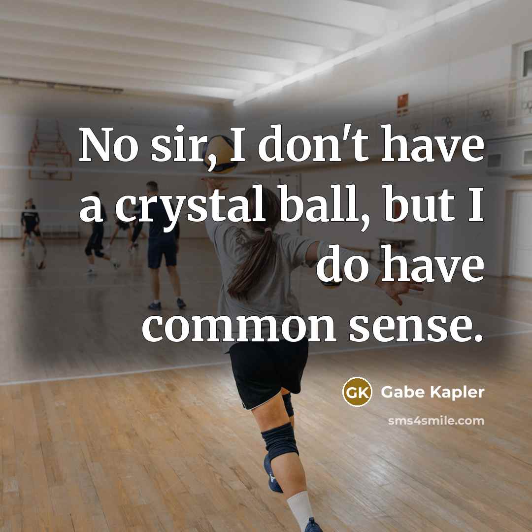 “No sir, I don't have a crystal ball, but I…” quote by Gabe Kapler
