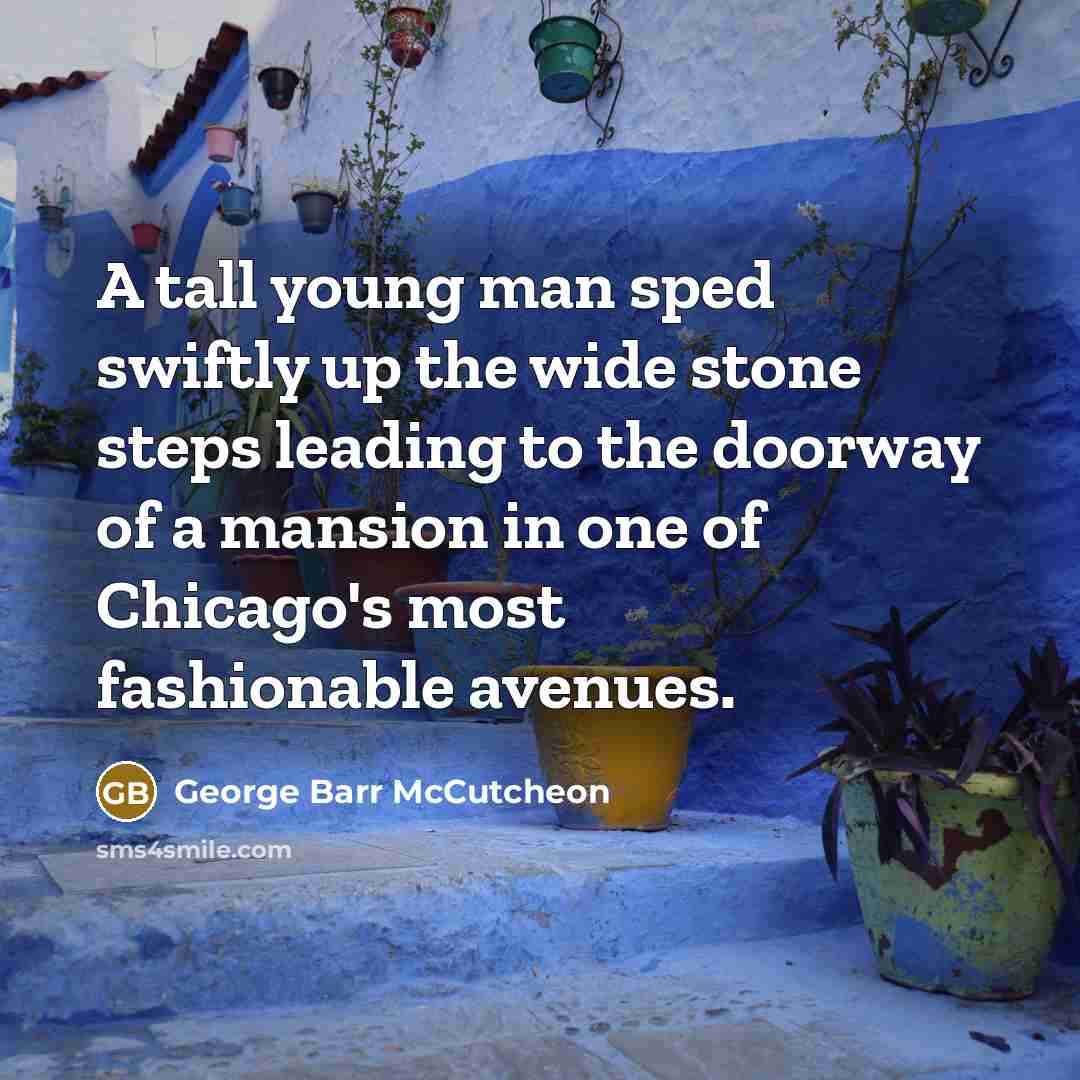 “A tall young man sped swiftly up the wide stone…” quote by George Barr McCutcheon