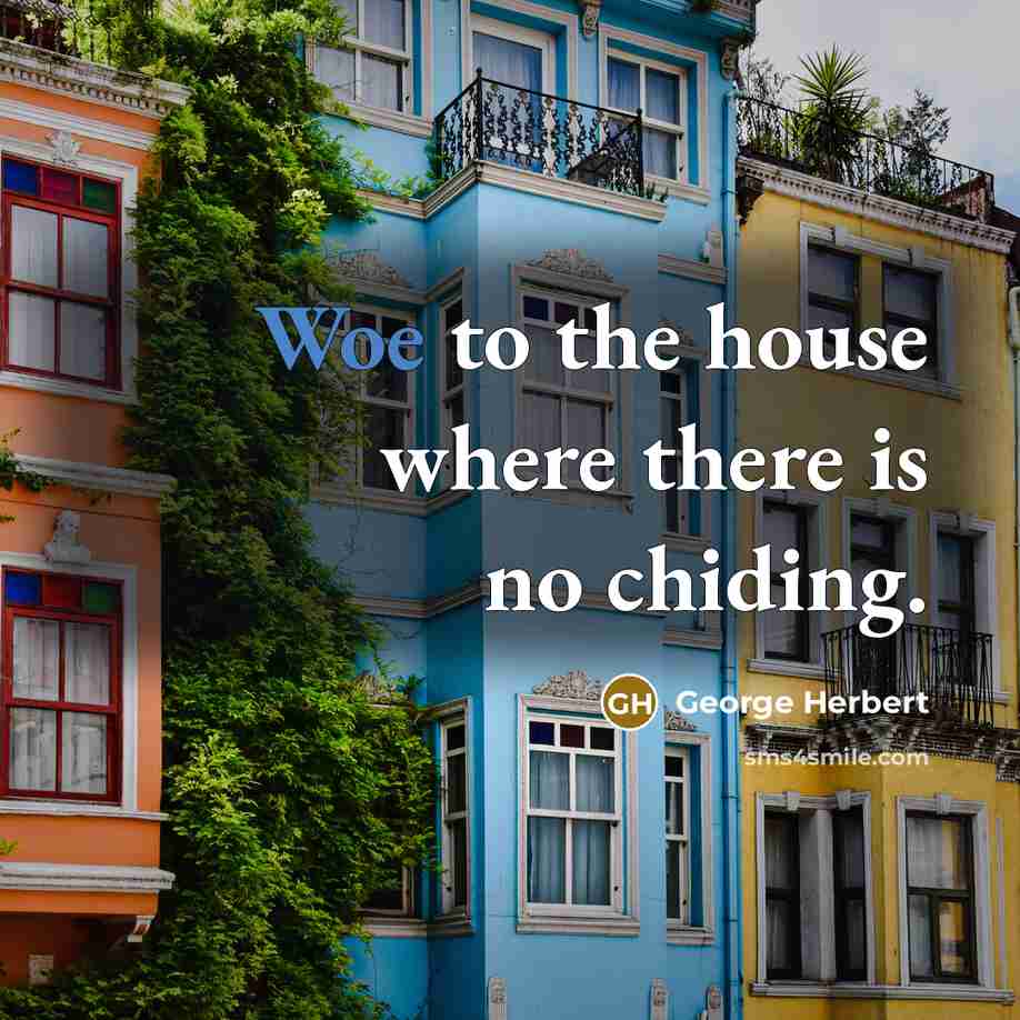 “Woe to the house where there is no chiding.…” quote by George Herbert