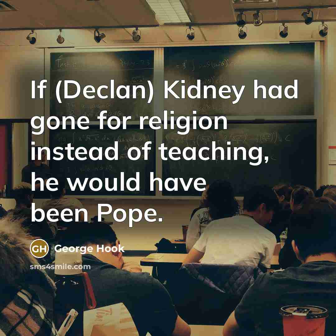 “If (Declan) Kidney had gone for religion instead of teaching,…” quote by George Hook