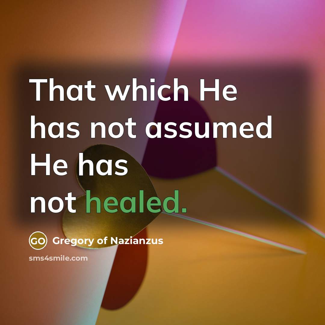 “That which He has not assumed He has not healed.…” quote by Gregory of Nazianzus