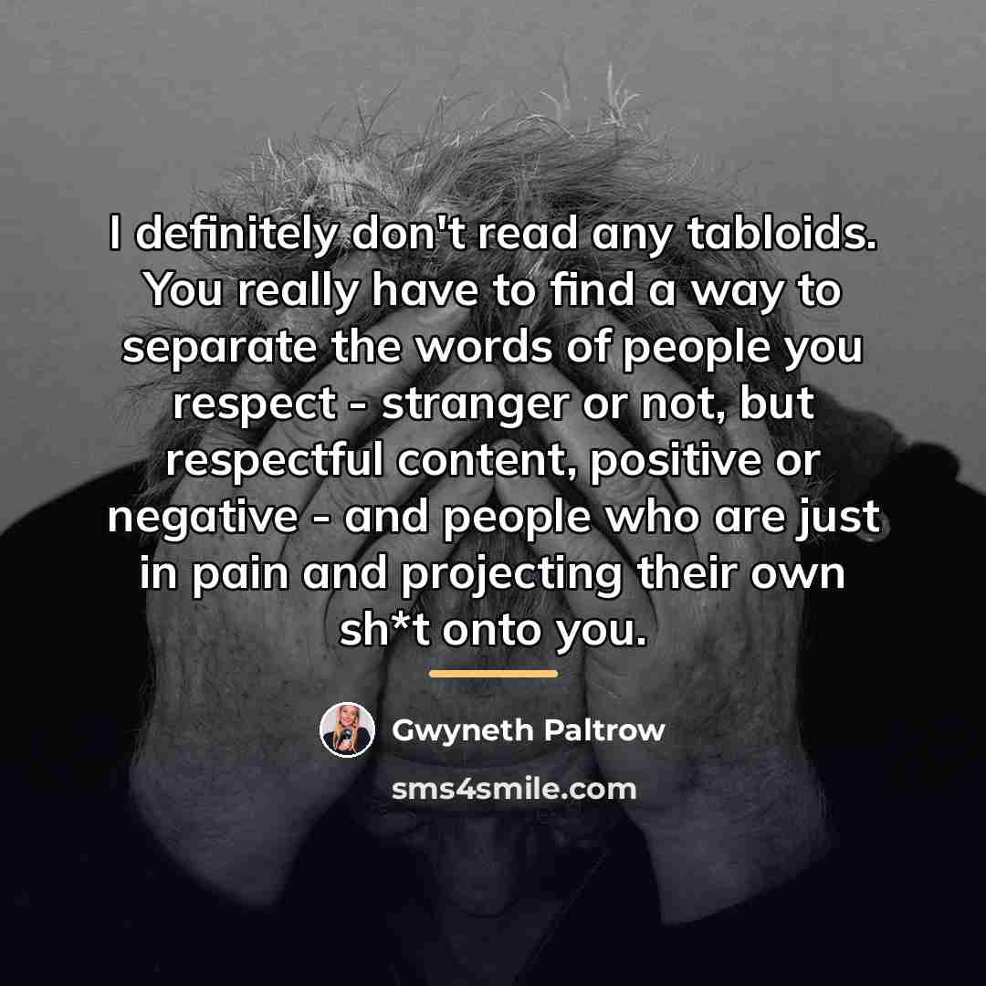 “I definitely don't read any tabloids. You really have to…” quote by Gwyneth Paltrow