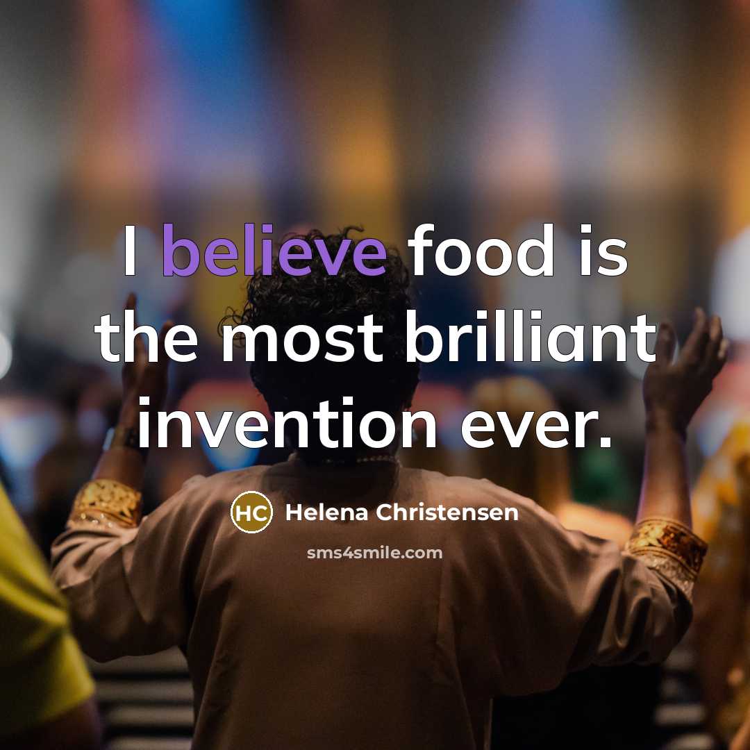 “I believe food is the most brilliant invention ever.…” quote by Helena Christensen