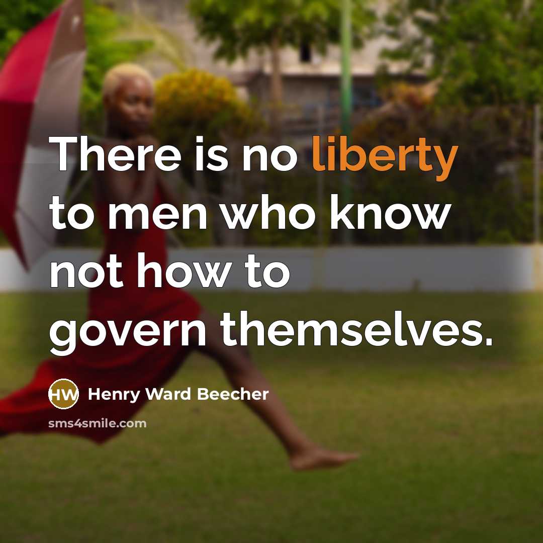 “There is no liberty to men who know not how…” quote by Henry Ward Beecher