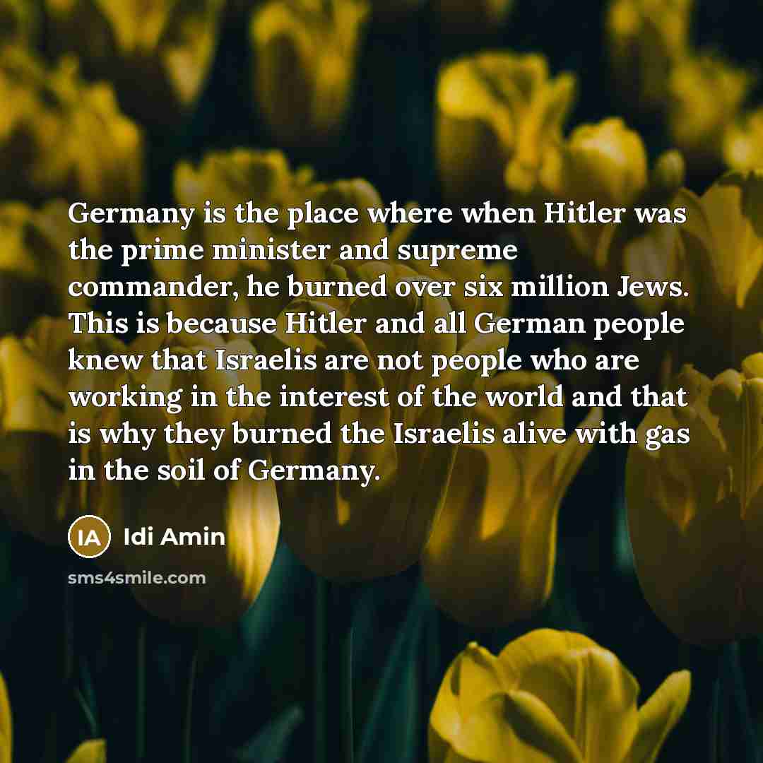 “Germany is the place where when Hitler was the prime…” quote by Idi Amin