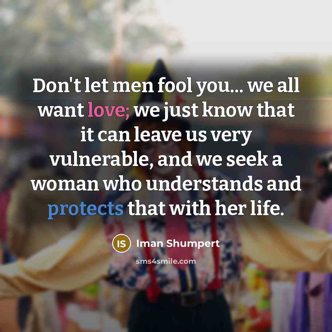 “Don't let men fool you... we all want love; we…” quote by Iman Shumpert