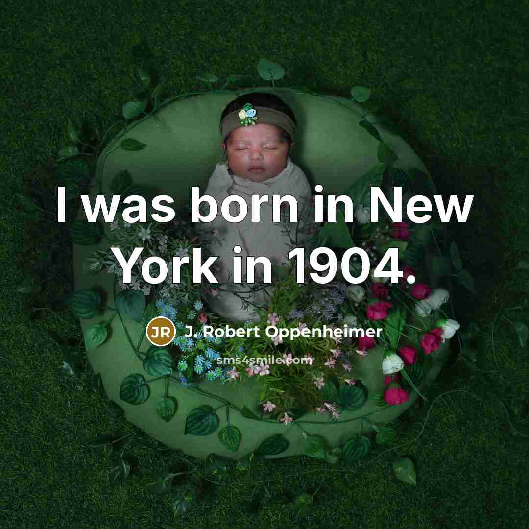 “I was born in New York in 1904.…” quote by J. Robert Oppenheimer