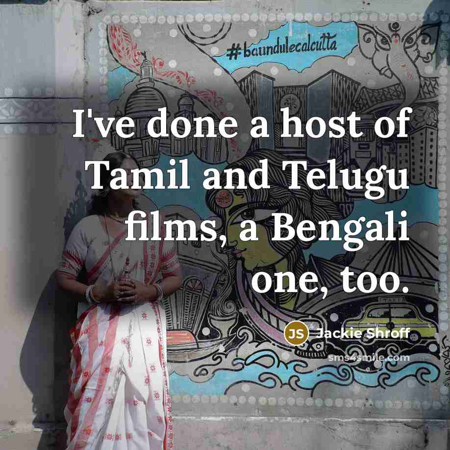 “I've done a host of Tamil and Telugu films, a…” quote by Jackie Shroff