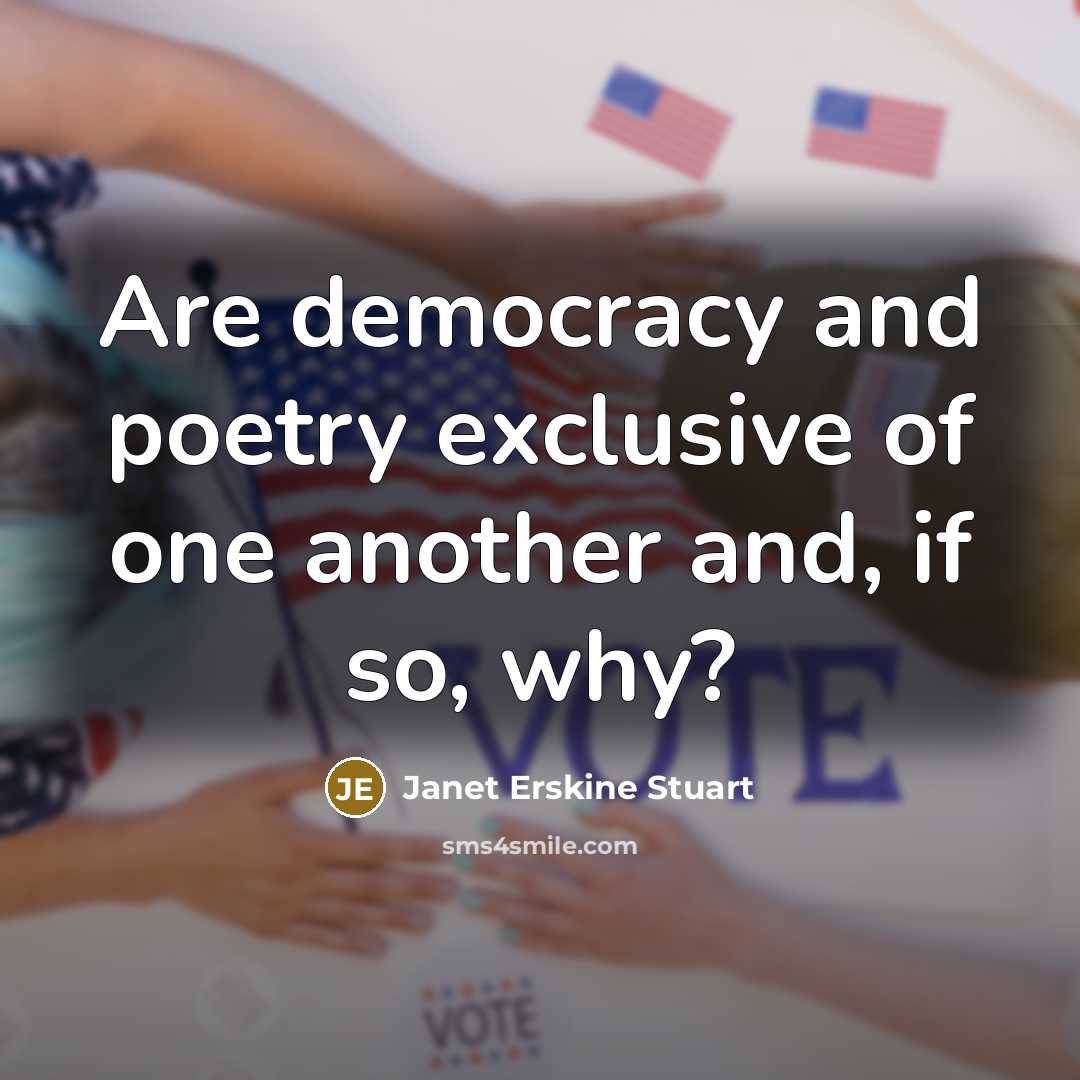 “Are democracy and poetry exclusive of one another and, if…” quote by Janet Erskine Stuart