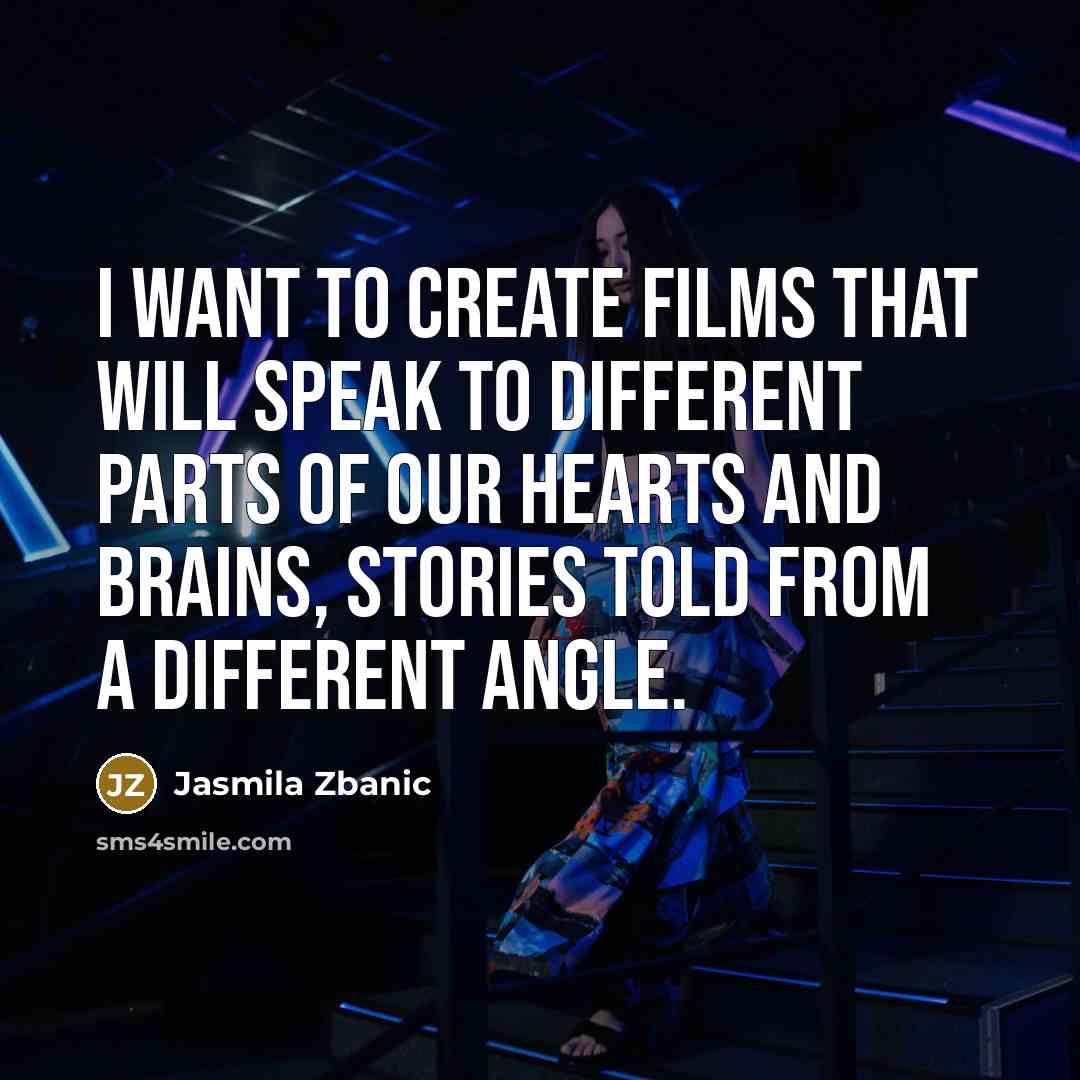 “I want to create films that will speak to different…” quote by Jasmila Zbanic