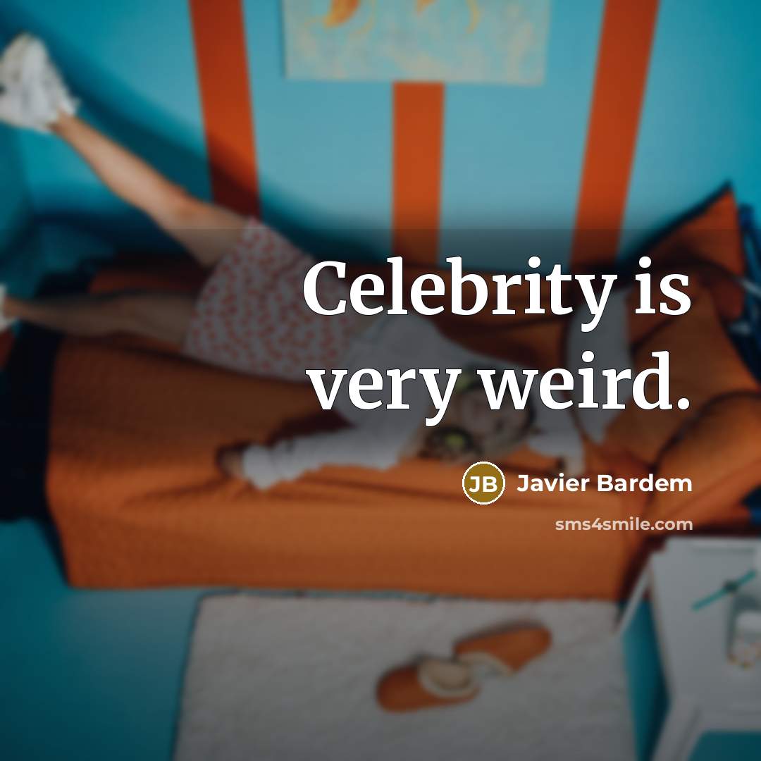 “Celebrity is very weird.” quote by Javier Bardem