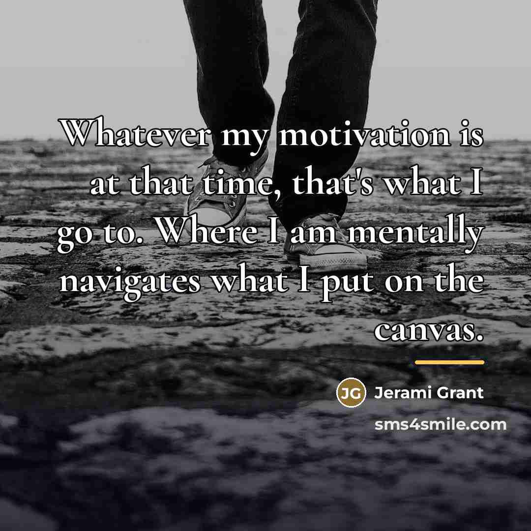 “Whatever my motivation is at that time, that's what I…” quote by Jerami Grant