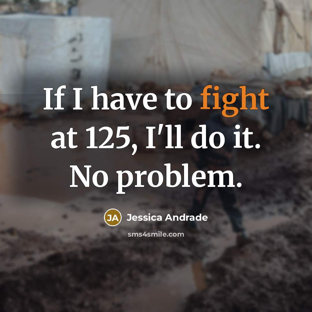 “If I have to fight at 125, I'll do it.…” quote by Jessica Andrade