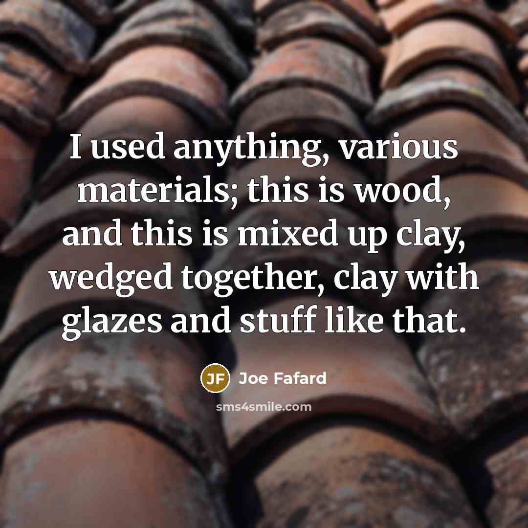 “I used anything, various materials; this is wood, and this…” quote by Joe Fafard