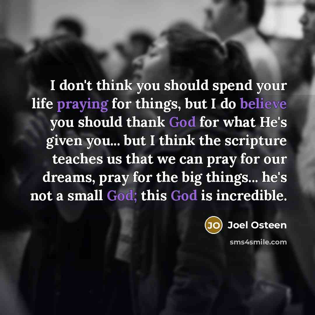 “I don't think you should spend your life praying for…” quote by Joel Osteen