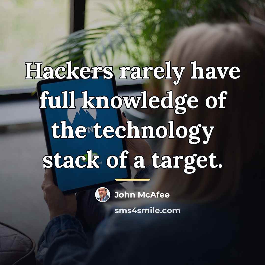 “Hackers rarely have full knowledge of the technology stack of…” quote by John McAfee