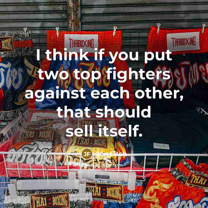 “I think if you put two top fighters against each…” quote by Jon Fitch