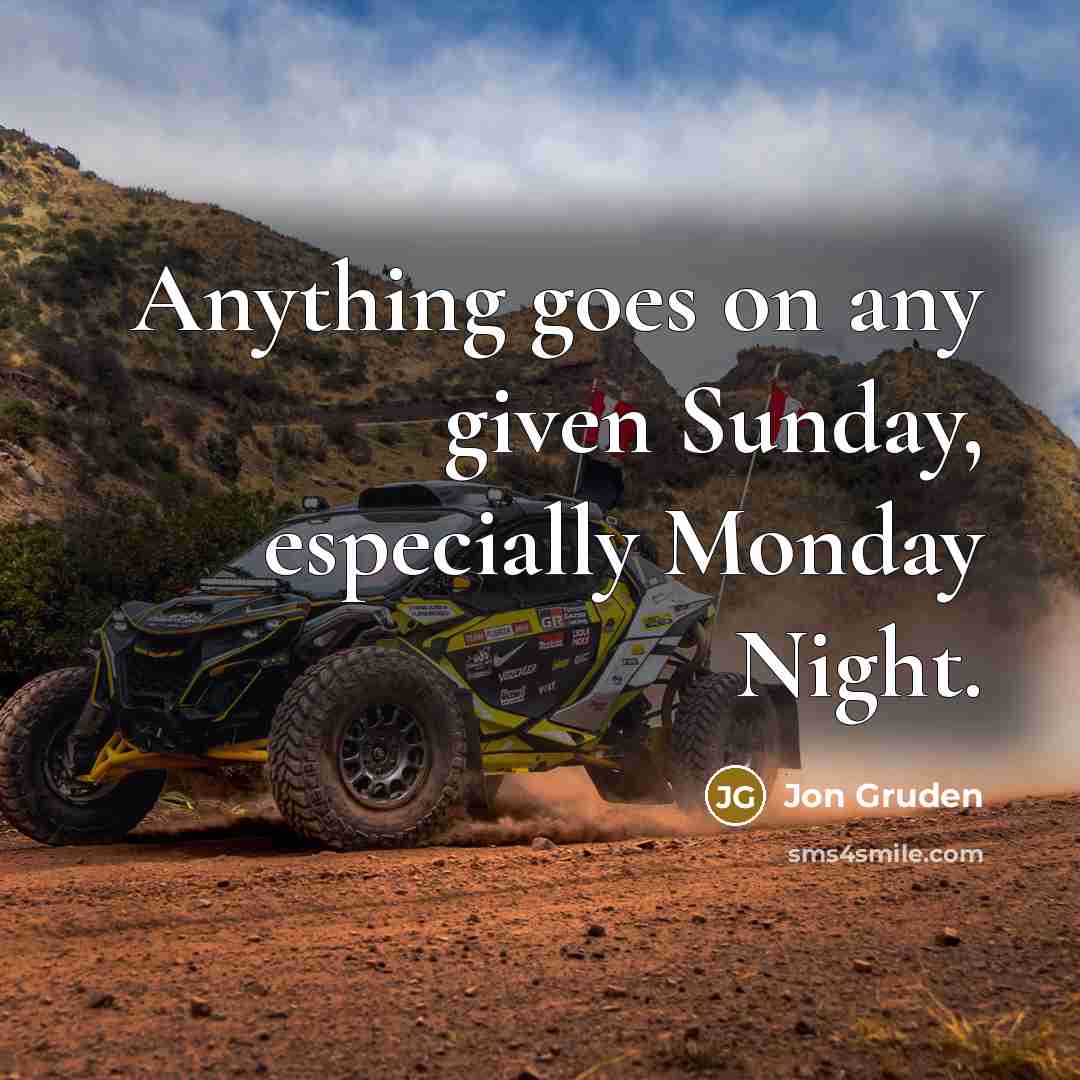 “Anything goes on any given Sunday, especially Monday Night.…” quote by Jon Gruden