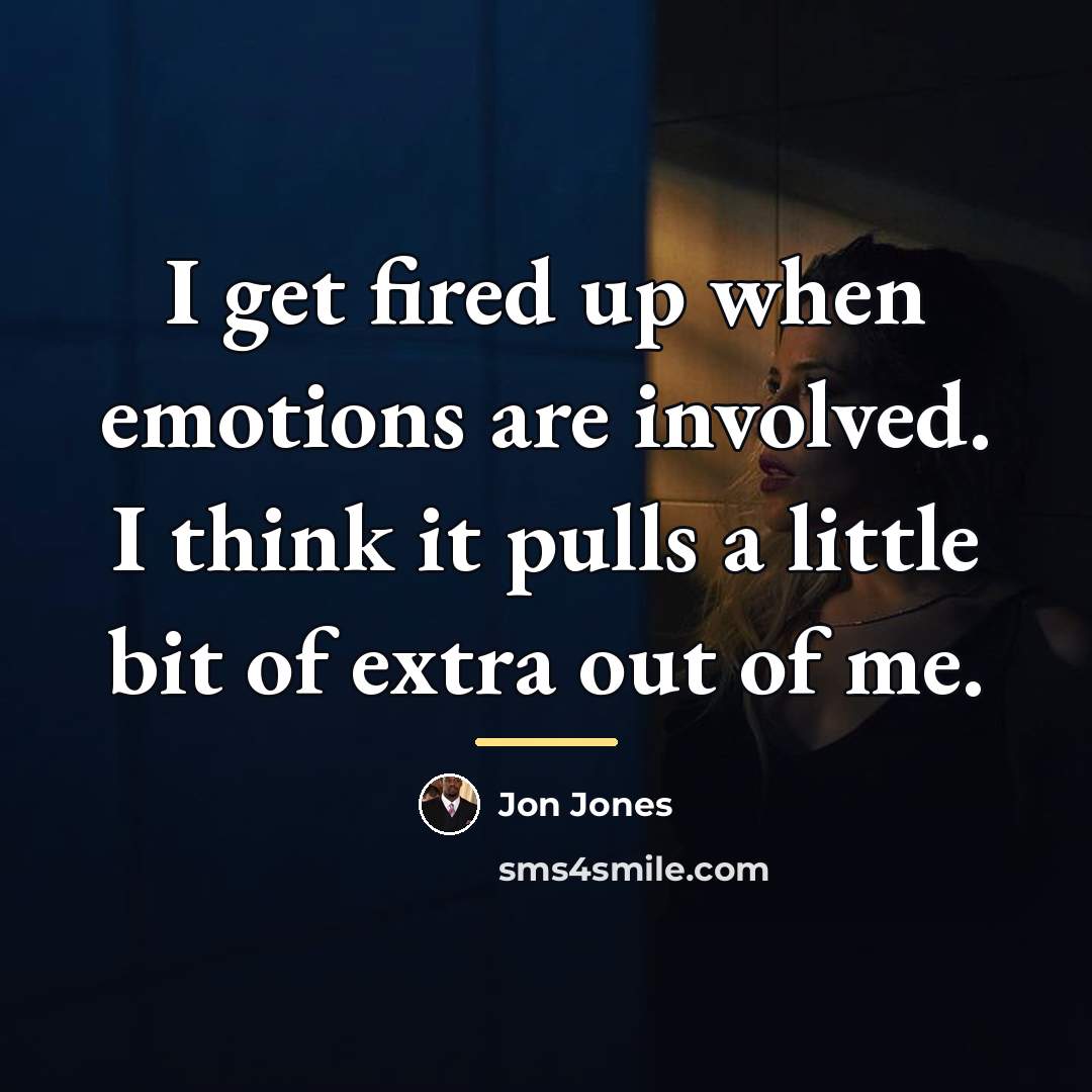 “I get fired up when emotions are involved. I think…” quote by Jon Jones