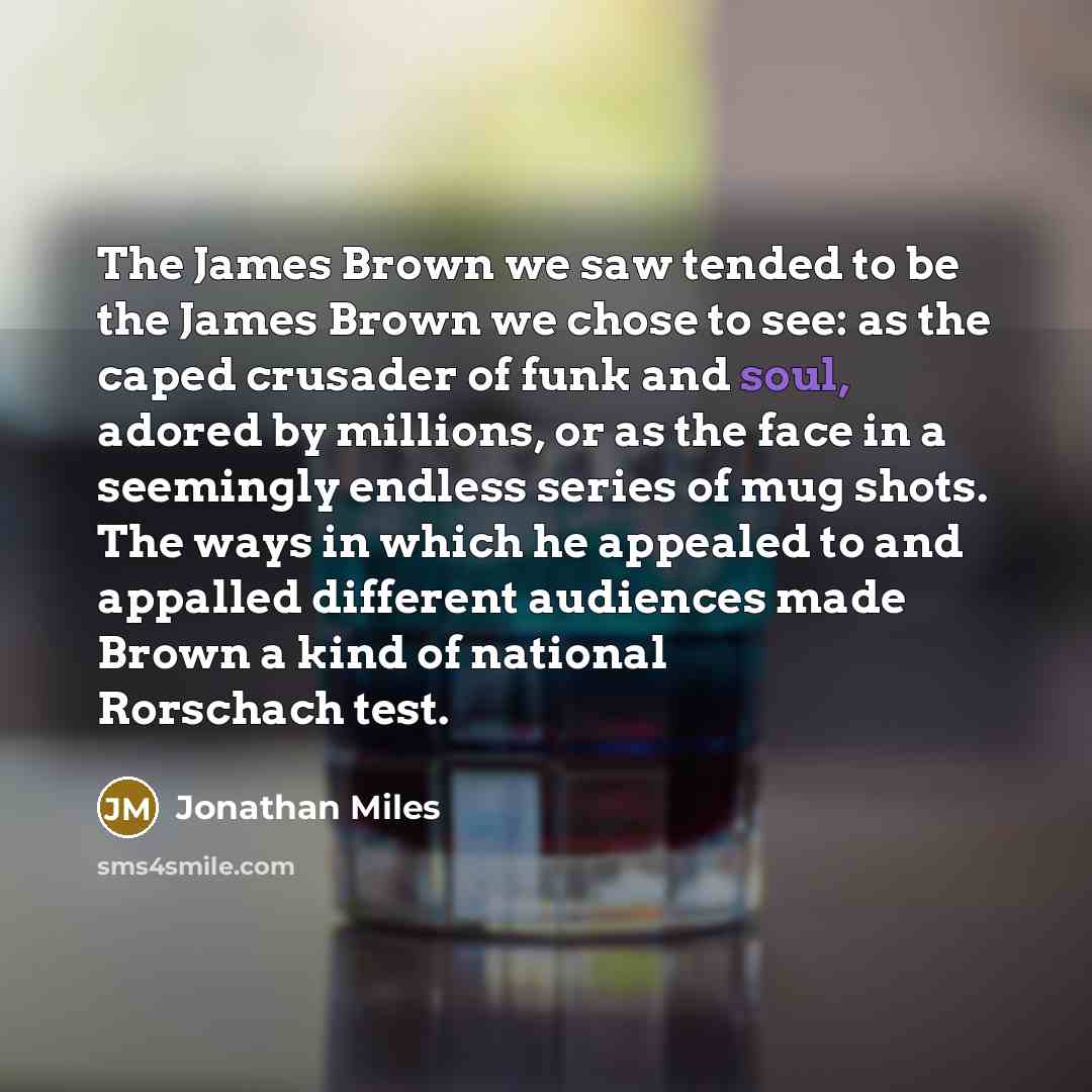 “The James Brown we saw tended to be the James…” quote by Jonathan Miles