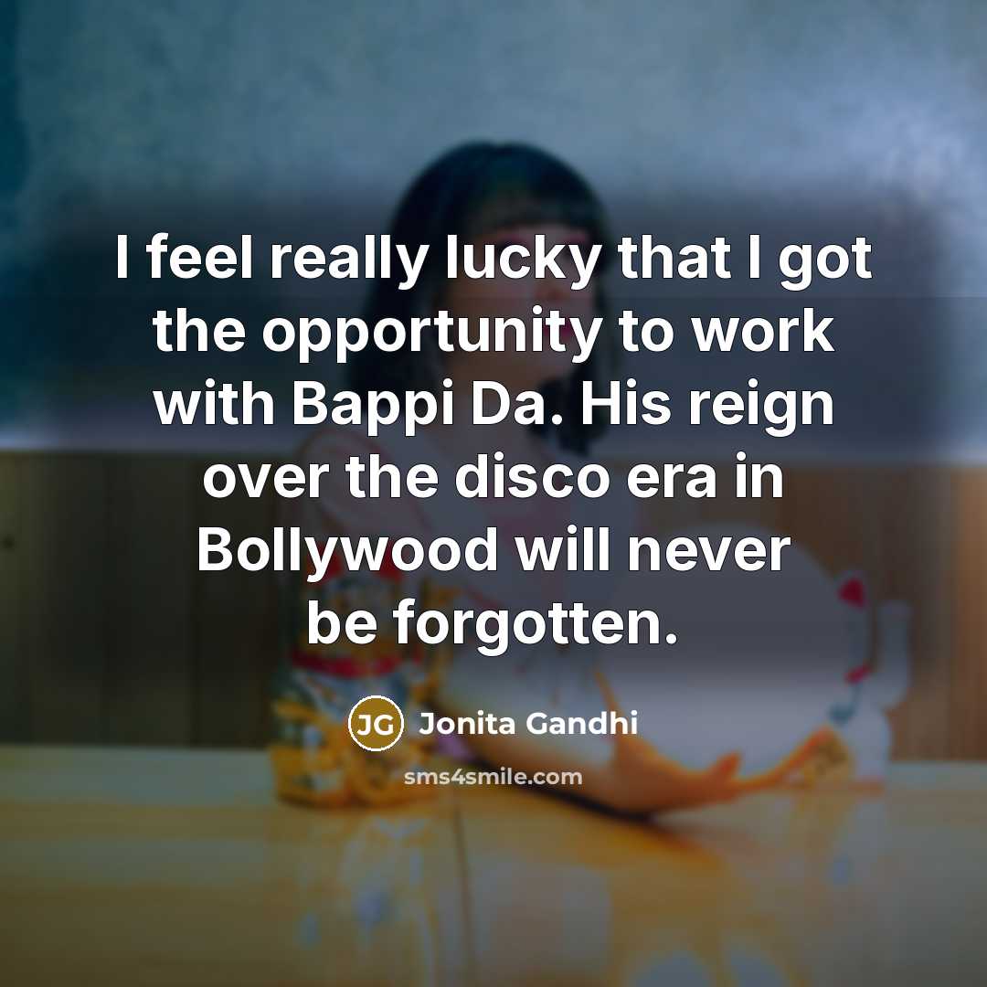 “I feel really lucky that I got the opportunity to…” quote by Jonita Gandhi