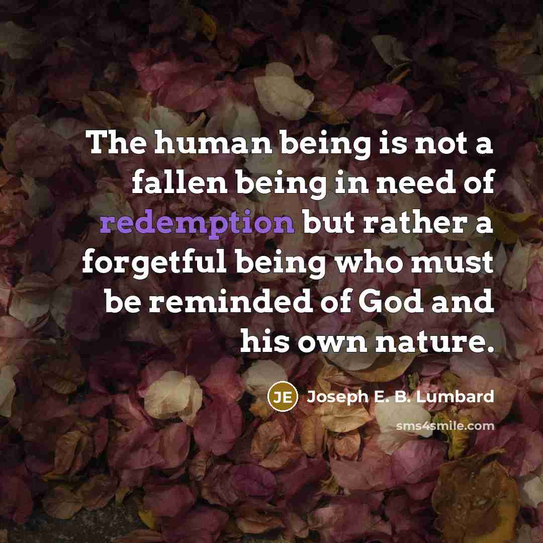 “The human being is not a fallen being in need…” quote by Joseph E. B. Lumbard
