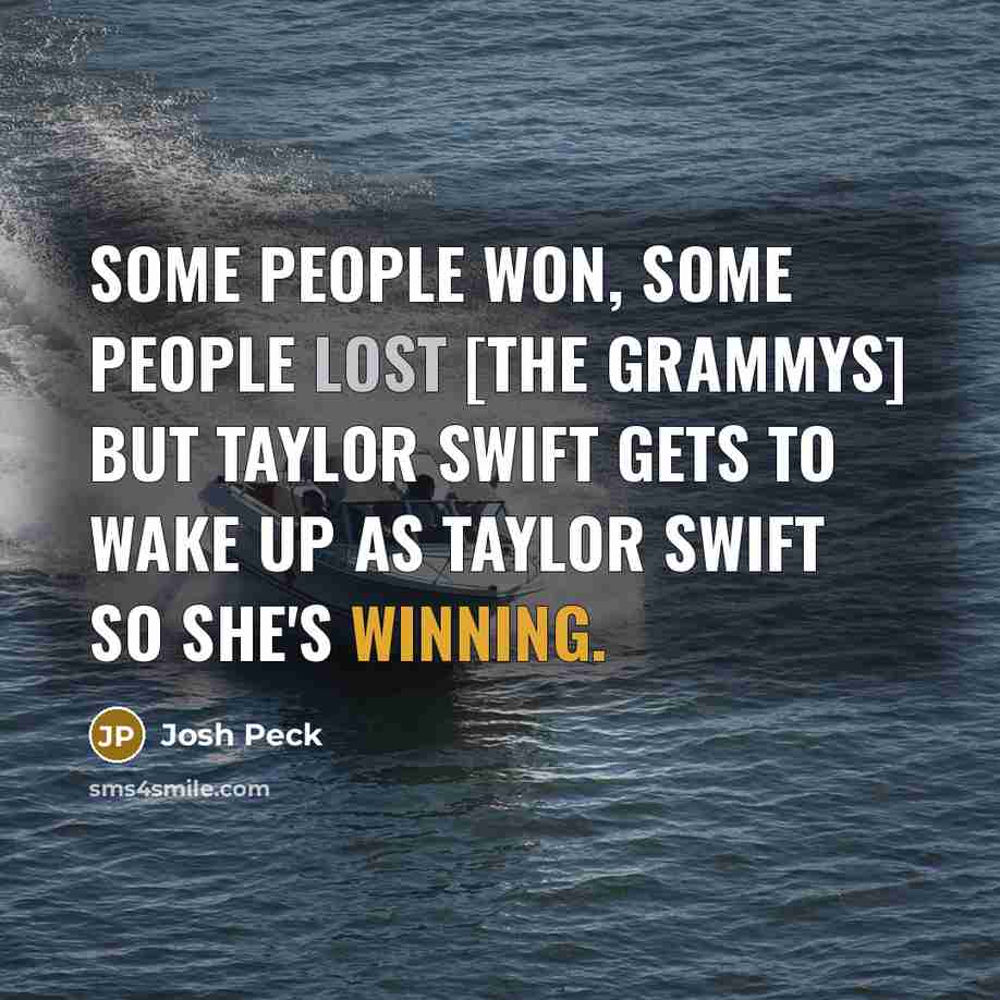 “Some people won, some people lost [the Grammys] but Taylor…” quote by Josh Peck
