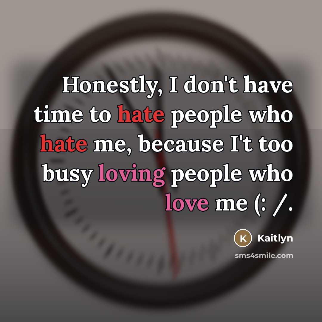 “Honestly, I don't have time to hate people who hate…” quote by Kaitlyn