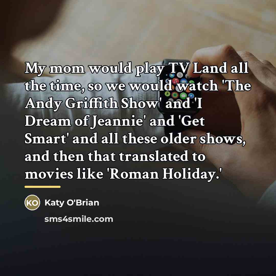 “My mom would play TV Land all the time, so…” quote by Katy O'Brian