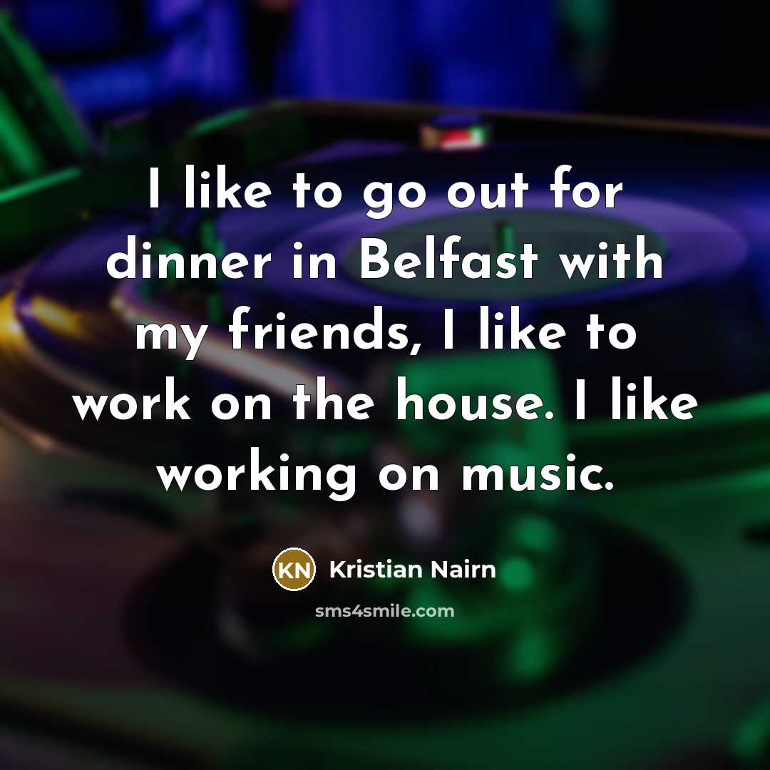 “I like to go out for dinner in Belfast with…” quote by Kristian Nairn