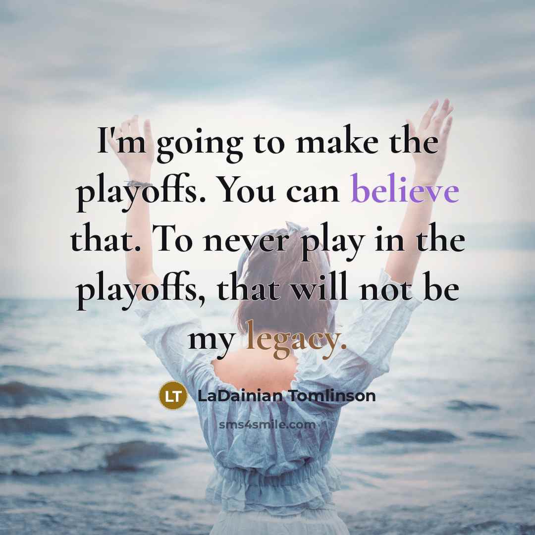 “I'm going to make the playoffs. You can believe that.…” quote by LaDainian Tomlinson