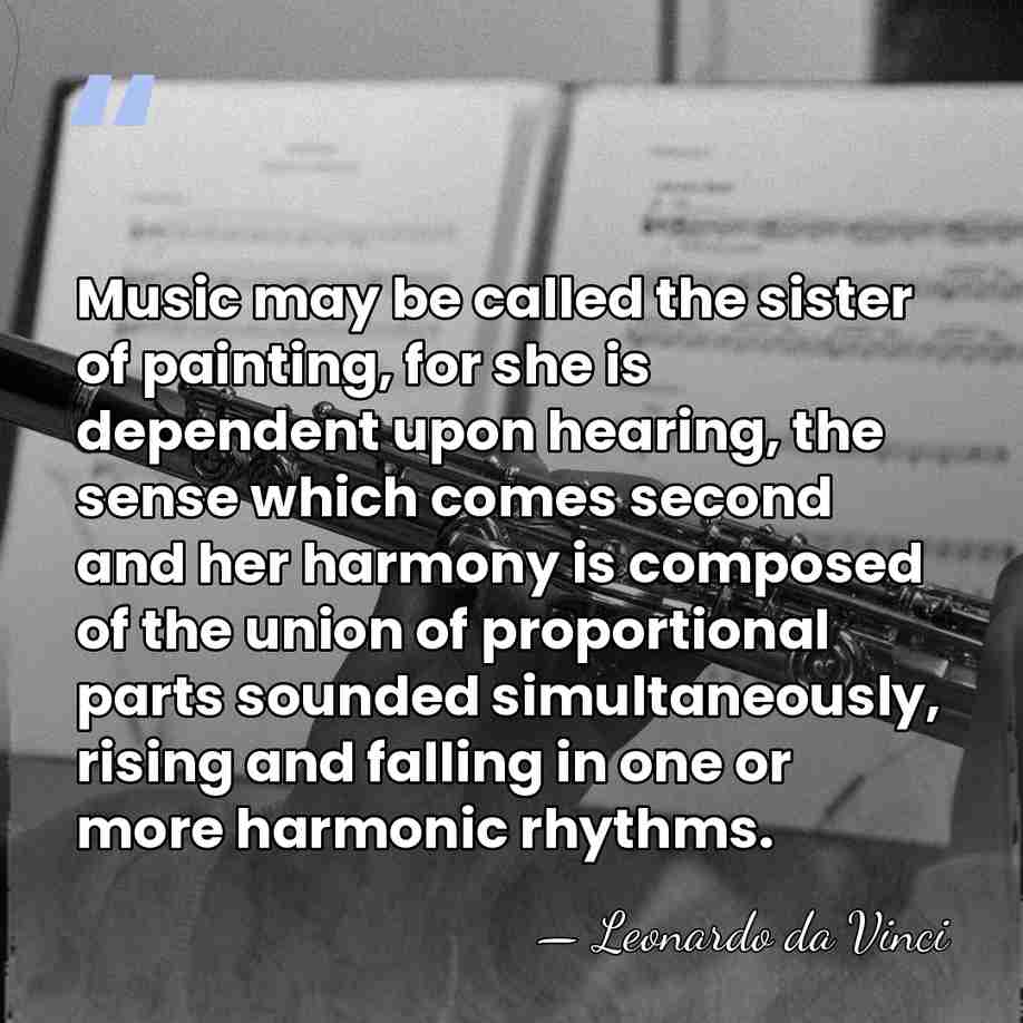 Music may be called the sister of painting, for she is dependent&hellip; - Leonardo da Vinci