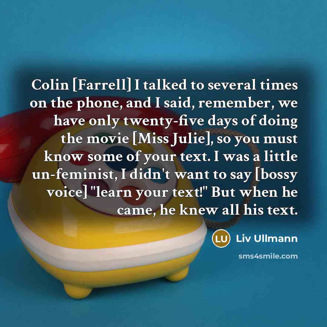 “Colin [Farrell] I talked to several times on the phone,…” quote by Liv Ullmann