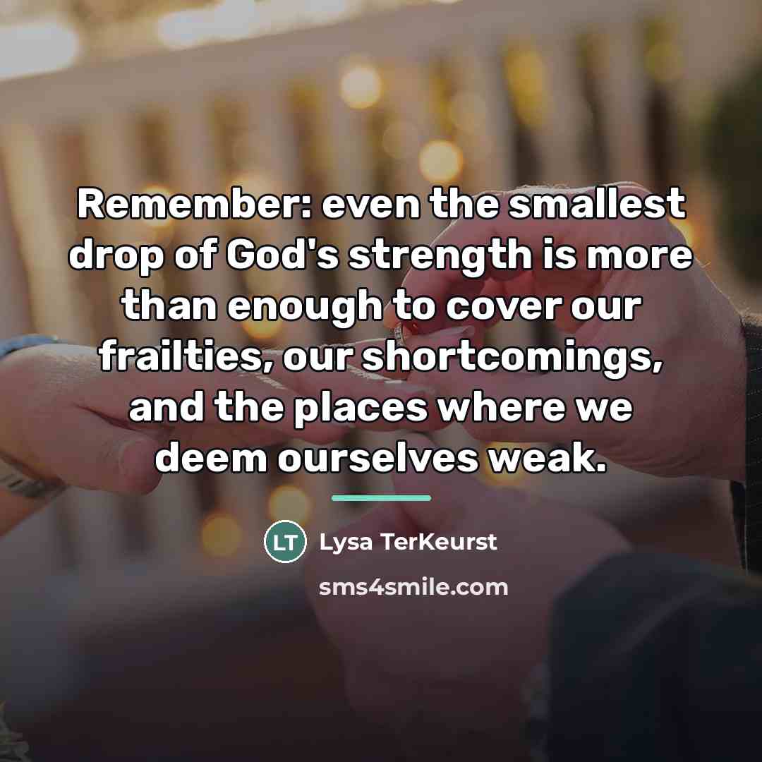 “Remember: even the smallest drop of God's strength is more…” quote by Lysa TerKeurst