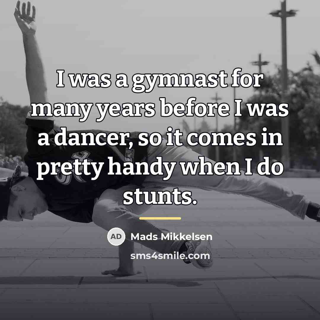 “I was a gymnast for many years before I was…” quote by Mads Mikkelsen
