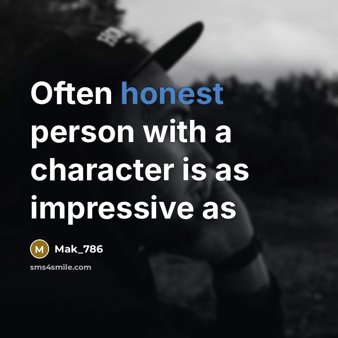 “Often honest person with a character is as impressive as” quote by Mak_786
