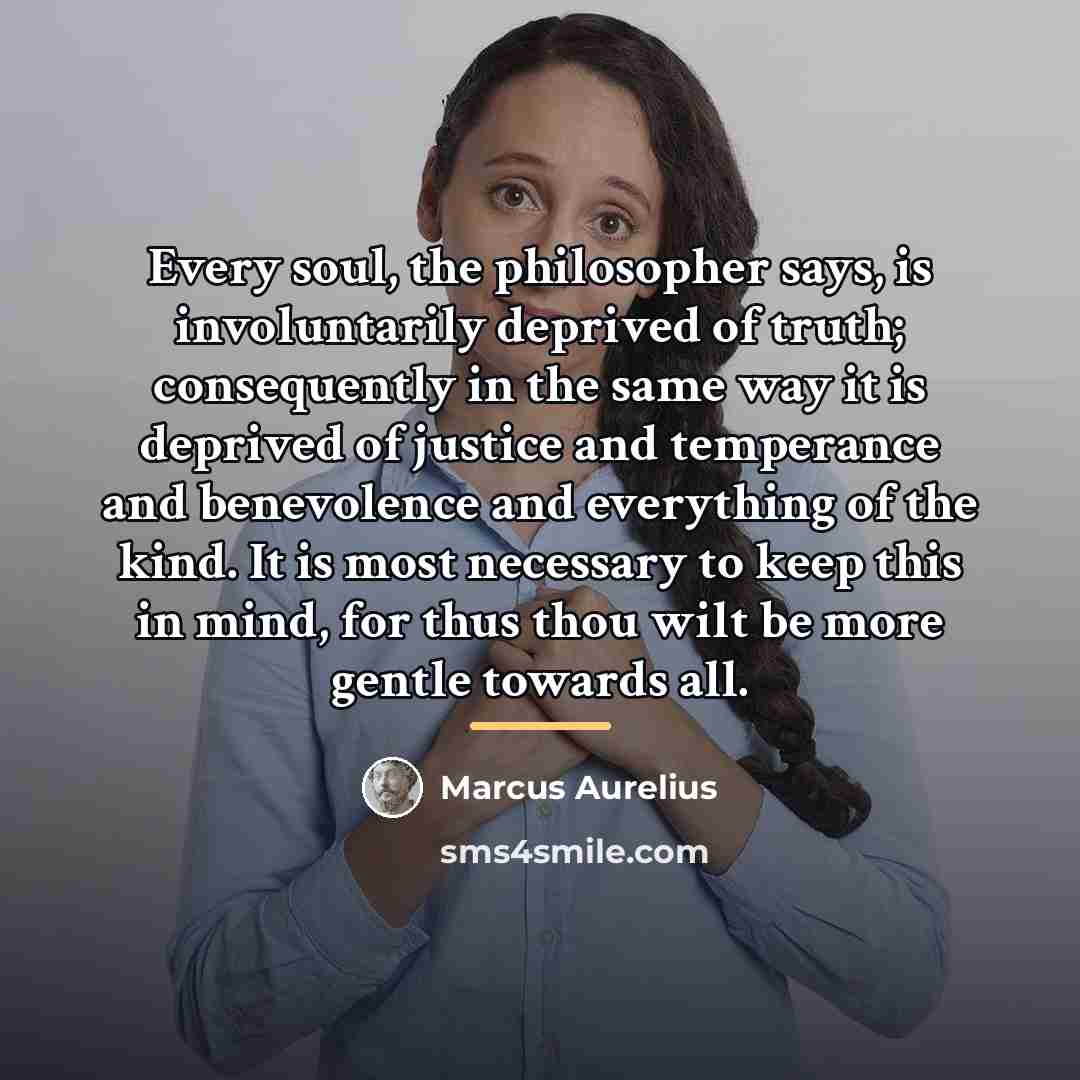 “Every soul, the philosopher says, is involuntarily deprived of truth;…” quote by Marcus Aurelius