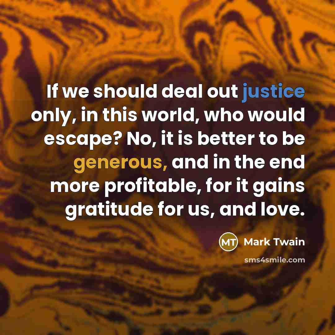 “If we should deal out justice only, in this world,…” quote by Mark Twain