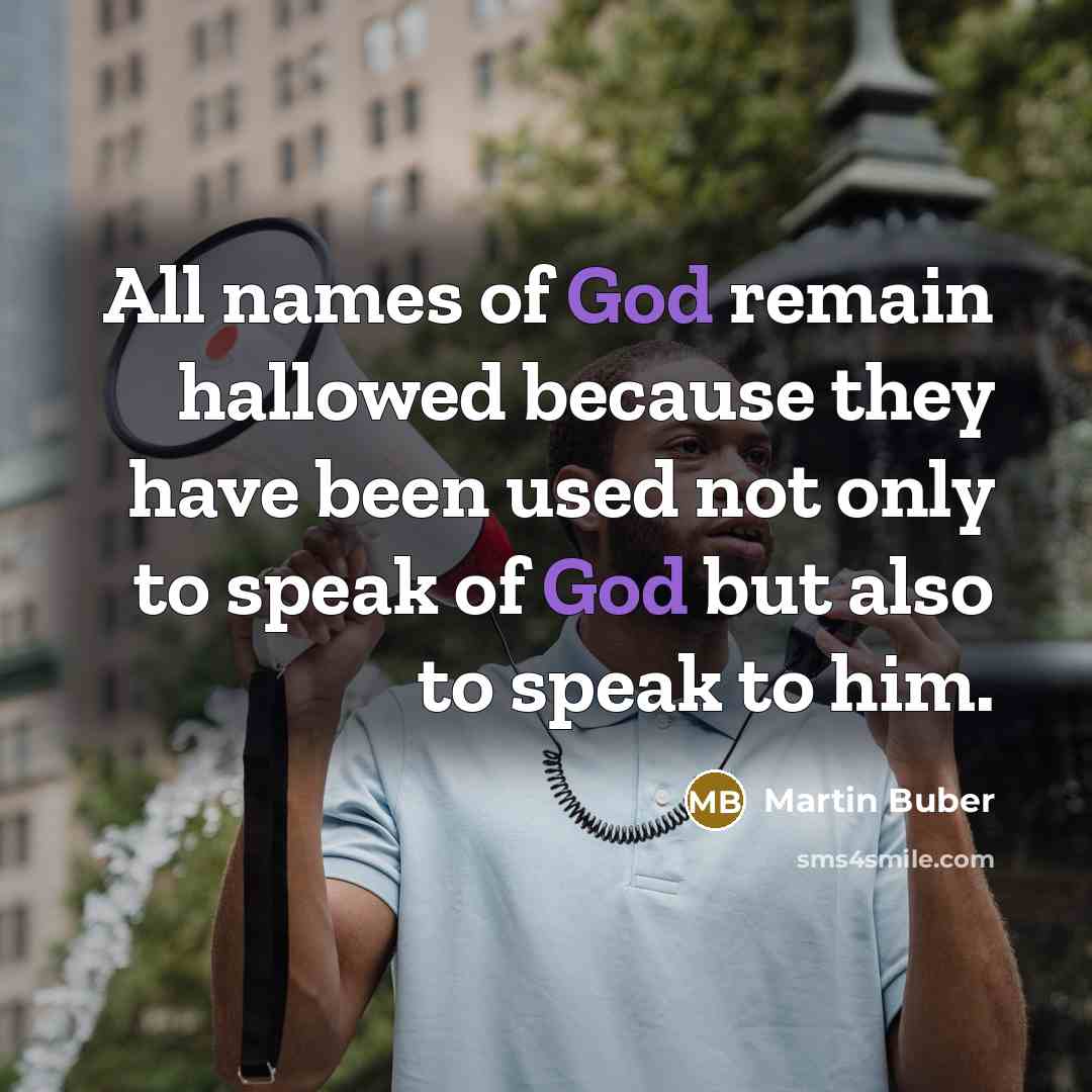 “All names of God remain hallowed because they have been…” quote by Martin Buber