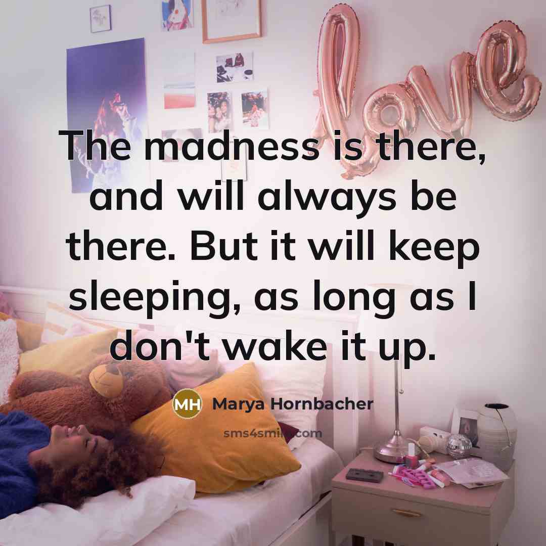 “The madness is there, and will always be there. But…” quote by Marya Hornbacher