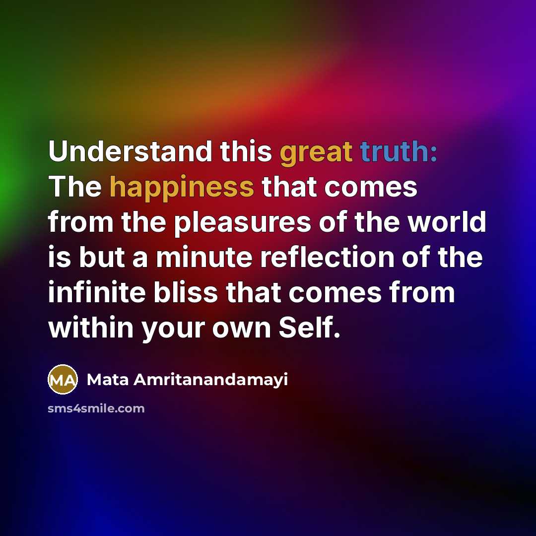 “Understand this great truth: The happiness that comes from the…” quote by Mata Amritanandamayi
