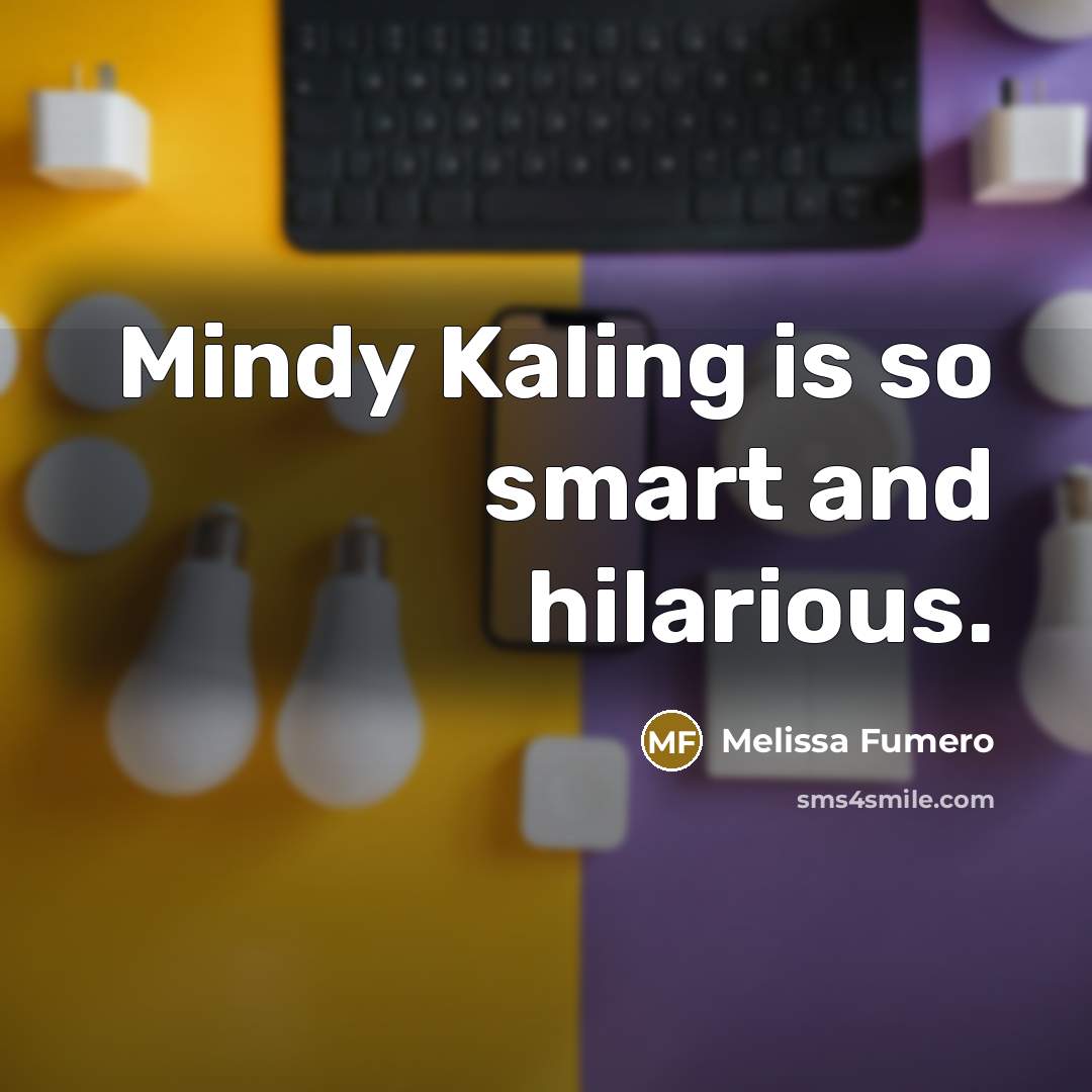 “Mindy Kaling is so smart and hilarious.…” quote by Melissa Fumero