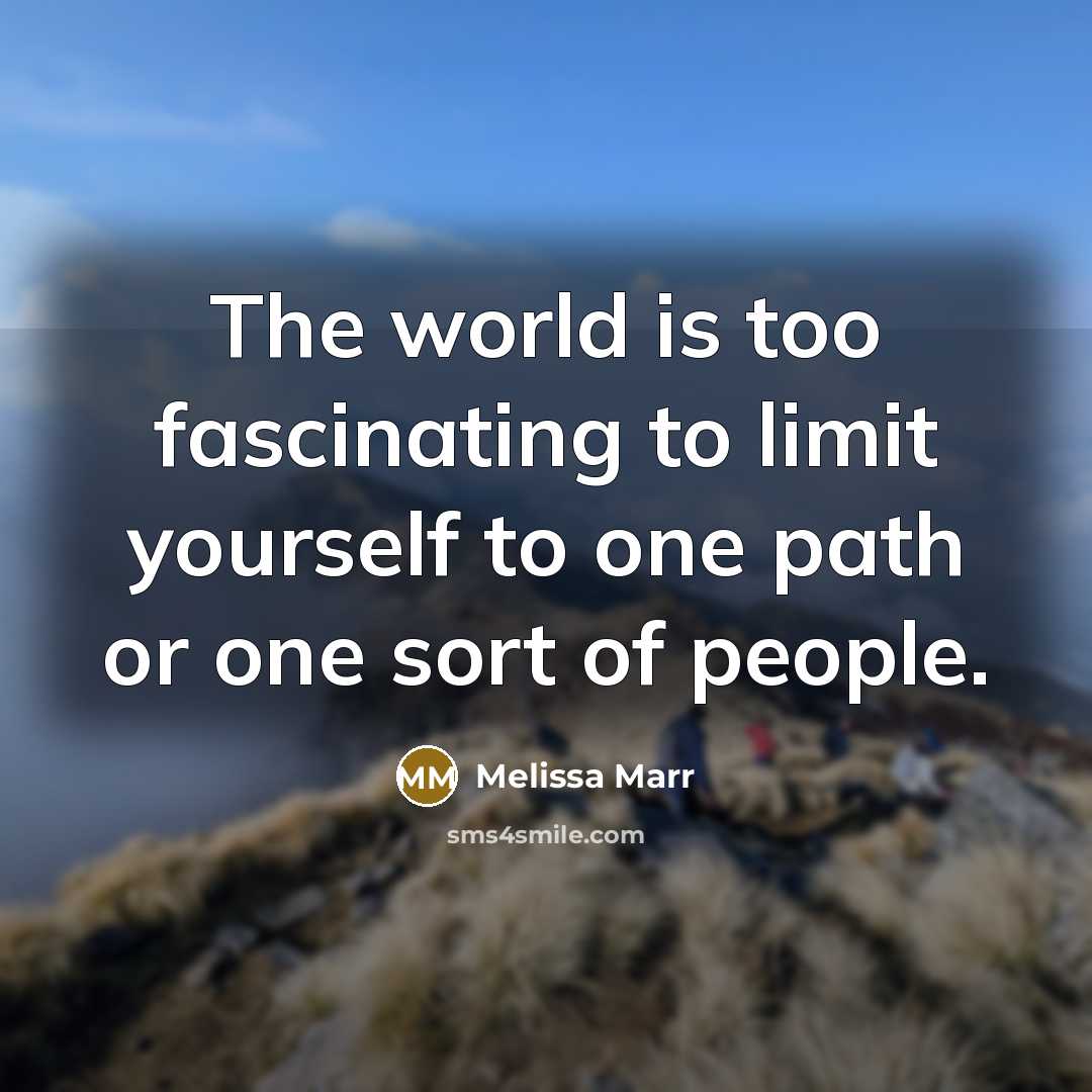 “The world is too fascinating to limit yourself to one…” quote by Melissa Marr