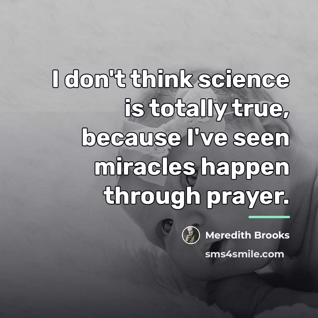 “I don't think science is totally true, because I've seen…” quote by Meredith Brooks