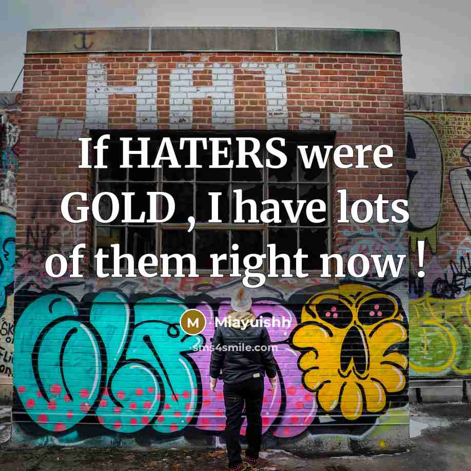 “If HATERS were GOLD , I have lots of them…” quote by Miayuishh