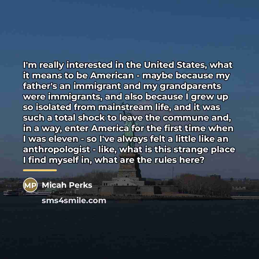 “I'm really interested in the United States, what it means…” quote by Micah Perks